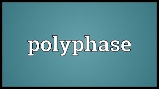 Polyphase Meaning [upl. by Brackely804]