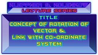 Rotation of Vectors and relation with coordinate system  Kleppner Kinematics [upl. by Eleets]