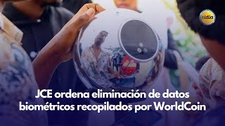 JCE ordena eliminación de datos biométricos recopilados por WorldCoin [upl. by Idram]