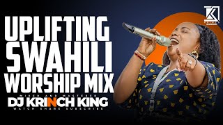 UPLIFTING SWAHILI WORSHIP MIX OF ALL TIME 2024  WORSHIP GOSPEL MIX  DJ KRINCH KING [upl. by Nahtal]