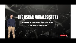 From Heartbreak to Triumph The Oscar Morales Story [upl. by Anirtap]