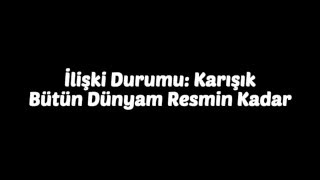 İlişki Durumu Karışık  Bütün Dünyam Resmin Kadar x2 [upl. by Dewey222]