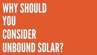 Why should YOU consider Unbound Solar [upl. by Charla]