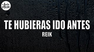 Reik  Te Hubieras Ido Antes LetraLyrics [upl. by Eriha]