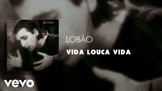 Lobão  Vida Louca Vida Áudio Oficial [upl. by Kilbride]