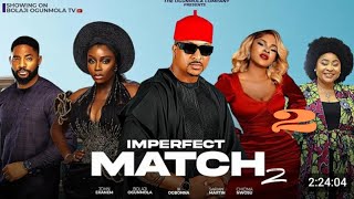 IMPERFECT MATCH2 2TRENDING NOLLYWOOD MOVIE 2024IK OGBONA BOLAJI OGUNMOLA SARIAN MARTINCHIOMA [upl. by Neirbo]