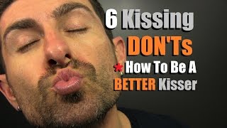 Top 6 Kissing DONTs How To Be A Better Kisser  Kissing Mistakes Men Make [upl. by Sigfried]