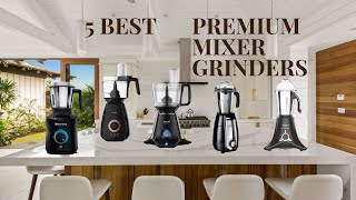 Best Premium Mixer Grinder in 2023 in India  Top 5 Premium Mixer Grinders  750 Watt Mixer Grinder [upl. by Ellora292]