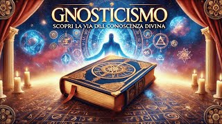 Gnosticismo Scopri la Via della Conoscenza Divina [upl. by Eremihc]