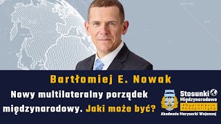 Nowy multilateralny porządek międzynarodowy Jaki może być  Bartłomiej E Nowak [upl. by Kalbli508]