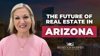 The Future of Real Estate in Arizona [upl. by Rodnas]