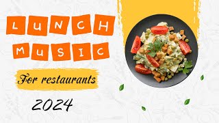 Lunch music for restaurant  2024 Instrumental Lunchtime Playlist [upl. by Ahsenahs]