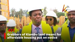 Grabbers of Kiambu land meant for affordable housing put on notice [upl. by Ollehto]