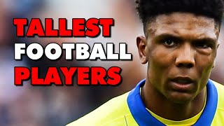 Top 10 Tallest Football Players 2024 [upl. by Hadihahs]