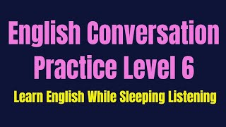 Improve Your Listening Skill amp Speaking Confidently amp Fluently  Listening English Practice Level 6 [upl. by Haronid]