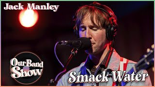 Jack Manley  Smack Water  Live on Our Band Show [upl. by Yrannav]