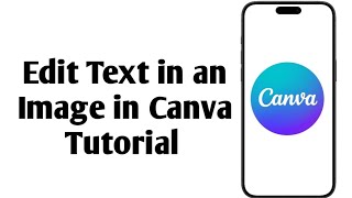 How to Edit Text in an Image in Canva Tutorial 2024 [upl. by Nivk]