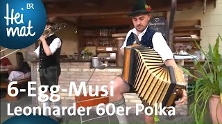 6EggMusi Leonharder 60er Polka  Musikantentreffen  BR Heimat  beste Volksmusik [upl. by Irita776]