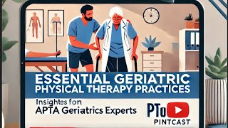 Essential Geriatric Physical Therapy Practices Insights from APTA Geriatrics Expert [upl. by Gavrilla]