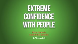 Extreme Confidence With People  River Sounds Subliminal Session  By Minds in Unison [upl. by Burtie821]