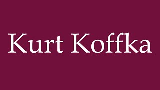 How to Pronounce Kurt Koffka Correctly in German [upl. by Maggi]