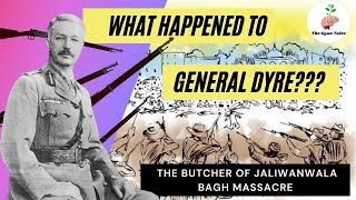 What happened to General Dyre  The man behind Jalianwala Bagh Massacre [upl. by Rabi809]