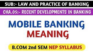 MOBILE BANKING MEANING FOR BCOM 2nd SEM NEP SYLLABUS  LAW AND PRACTICE OF BANKING [upl. by Landmeier761]