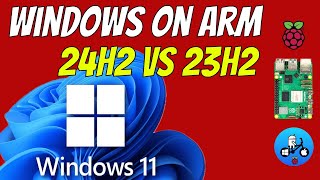 Microsoft Windows 11 on Arm 24H2 vs 23H2 Raspberry Pi 5 [upl. by Ratcliffe]