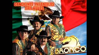 Bronco  Canciones infantiles Bailables  Volumen 1  Mexicolombia  💯🇲🇽🇲🇽🇲🇽 [upl. by Ahsilet]