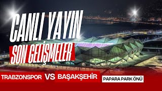 Trabzonspor  Başakşehir maçı Papara Park önü  CANLI YAYIN [upl. by Lerraj]