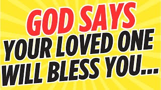 💫 God Says Your Loved One Will Bless You – Embrace This Promise Today 🌟 [upl. by Bor]