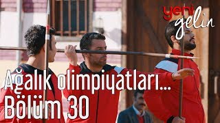 Yeni Gelin 30 Bölüm  Ağalık Olimpiyatları Sürüyor [upl. by Biddick]