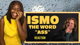 ISMO  THE WORD “ASS” REACTION [upl. by Anastatius]