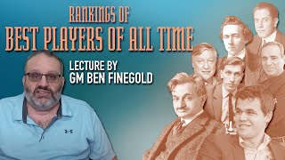 GM Ben Finegolds Ranking of the Best Chess Players of All Time [upl. by Sletten25]