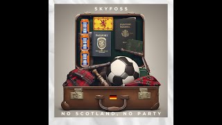 SKYFOSS  No Scotland No Party [upl. by Neehcas408]