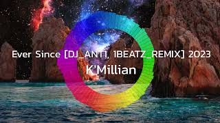 KMillian  Ever Since DJANT1 1BEATZREMIX 2023 [upl. by Noseimaj]