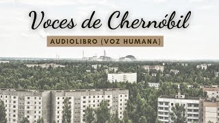 VOCES DE CHERNÓBIL AUDIOLIBRO VOZ HUMANA 7° PARTE [upl. by Aiyotal614]