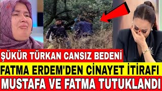 DÄ°DEM ARSLAN ÅžÃœKÃœR TÃœRKANIN CANSIZ BEDENÄ° BULUNDU FATMA ERDEM HER ÅžEYÄ° Ä°TÄ°RAF ETTÄ° TUTUKLANDI [upl. by Nnylesor244]