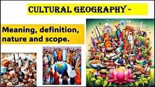 CULTURAL GEOGRAPHY  MEANING  NATURE  SCOPE  DEFINITIONS AND IMPORTANT GEOGRAPHERS [upl. by Kerry]