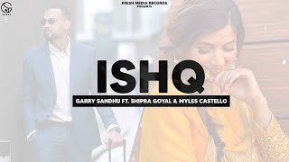 Ishq  Garry Sandhu ft Shipra Goyal amp Myles Castello  Ikky  Fresh Media Records [upl. by Onafets265]