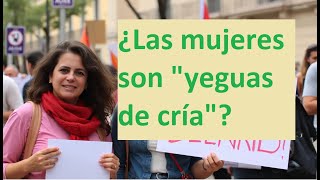 ¿LAS MUJERES SON quotYEGUAS DE CRÍAquot [upl. by Fanny940]