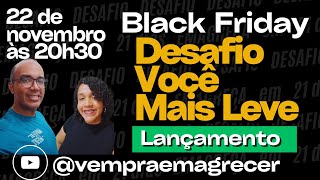 LANÇAMENTO  Black Friday  DESAFIO VOCÊ MAIS LEVE [upl. by Ingra701]