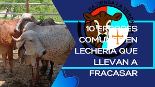 OTROS 10 ERRORES COMUNES QUE SE COMETEN EN LAS LECHERIAS Y QUE PROPICIAN FRACASOS ECONOMICOS [upl. by Hanad]