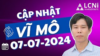 Cập nhật vĩ mô 07072024  LCNi investment chungkhoan dautuchungkhoan boloccophieu capnhatvimo [upl. by Bink]