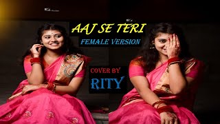 Aaj Se Teri  Padman  Female Version  Arijit Singh  Cover by Rityhalder882 [upl. by Nojram648]