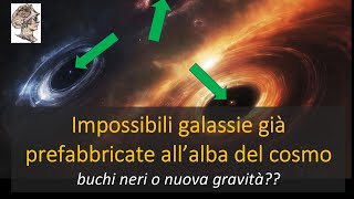 Impossibili galassie già prefabbricate all’alba del cosmo buchi neri o nuova gravità [upl. by Reckford]