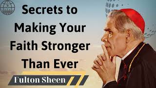 Secrets to Making Your Faith Stronger Than Ever  Fulton J Sheen 2024 [upl. by Sonahpets]