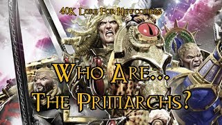 40K Lore For Newcomers  Who Are The Primarchs  40K Theories [upl. by Aivalf41]