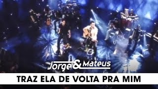 Jorge amp Mateus  Traz Ela de Volta Pra Mim  DVD Ao Vivo Em Goiânia  Clipe Oficial [upl. by Aneeuqahs]