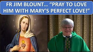 FR JIM BLOUNT… “PRAY TO LOVE HIM WITH MARYS PERFECT LOVE” [upl. by Debbra]